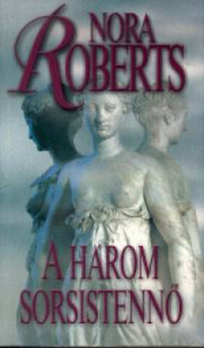 Nora Roberts - A h�rom sorsistenn�