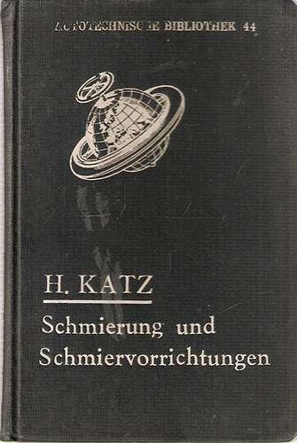 H. Katz - Schmierung und Schmiervorrichtungen an Kraftwagen und Motorrädern (Kenés és kenési eszközök gépjárműveknél és motorkerékpároknál)