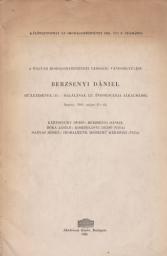 B�ka L�szl�, Darvas J�zsef Keresztury Dezs� - A Magyar Irodalomt�rt�neti T�rsas�g V�ndorgy�l�se - Berzsenyi D�niel sz�let�s�nek 185.- hal�l�nak 125. �vfordul�ja alkalm�b�l.