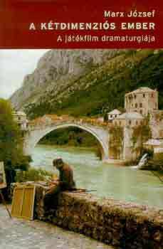 Marx J�zsef - A k�tdimenzi�s ember (a j�t�kfilm dramaturgi�ja)