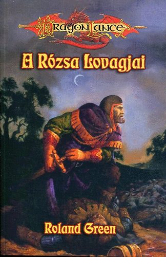 Roland Green - A Rzsa Lovagjai - DragonLance (Harcosok sorozat V. ktet)