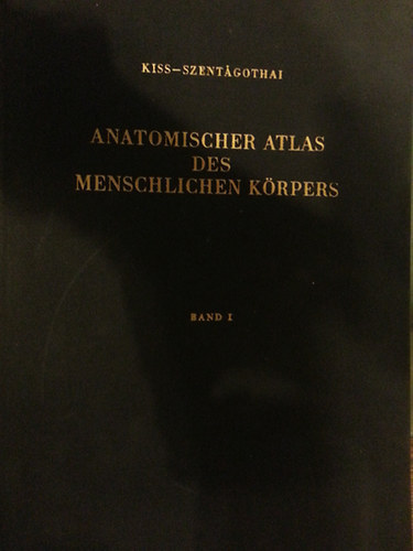 Ferenc Kiss-J. Szent�gothai - Anatomischer atlas des menschlichen k�rpers I-III.