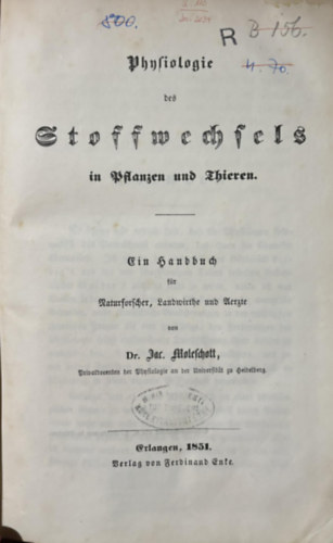 Dr. Jacob Moleschott - Physiologie des Stoffwechsels in Pflanzen und Thieren ( Az anyagcsere fiziolgija nvnyekben s llatokban) 1851. nmet nelven