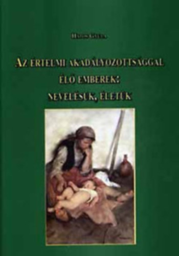 Hatos Gyula - Az rtelmi akadlyozottsggal l emberek: nevelsk, letk