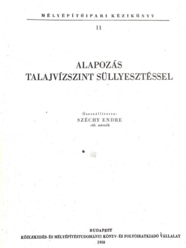 Sz�chy Endre - M�ly�p�t�ipari k�zik�nyv XI. Alapoz�s talajv�zszint s�llyeszt�ssel