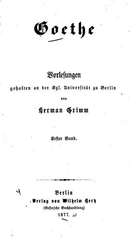 Hermann Grimm - Goethe: Vorlesungen Gehalten An Der Kgl Universitat Zu Berlin