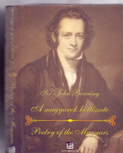 Sir John Bowring - A magyarok költészete - Poetry of the Magyars (Kétnyelvű: Magyar-angol)
