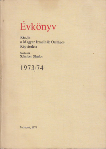 Scheiber Sándor szerk. - Évkönyv 1973/74. (Magyar Izraeliták Országos Képviselete)