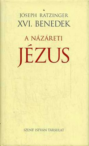 Joseph Ratzinger (XVI. Benedek) - A Názáreti Jézus (első rész) - A Jordánban való megkeresztelkedéstől a színeváltozásig