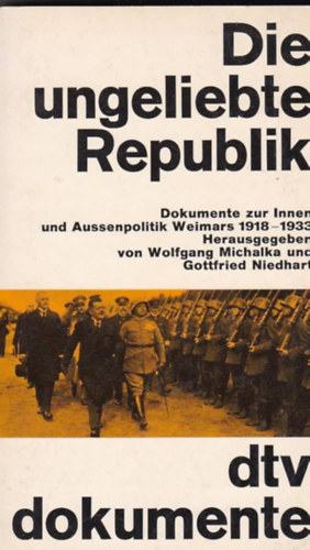 Die ungeliebte Republik: Dokumentation zur Innen- und Außenpolitik Weimars