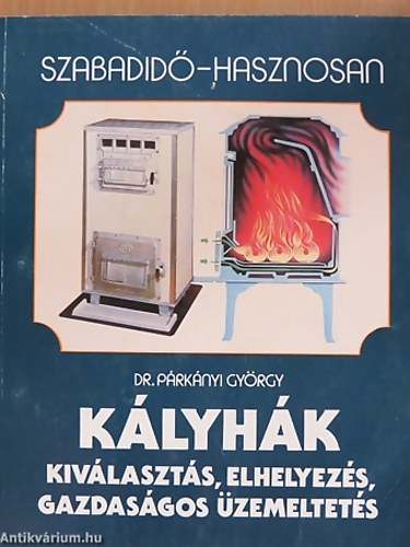Dr. Párkányi György - Kályhák KIVÁLASZTÁS, ELHELYEZÉS, GAZDASÁGOS ÜZEMELTETÉS
