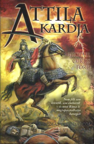 Michael Curtis Ford - Attila kardja - A RMAI BIRODALOM VGNAPJAI