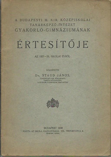 Staud Jnos - Budapesti M. Kir. kzpiskolai tanrkpz-intzet gyakorl-gimnziumnak  rtestje az 1937-38. iskolai vrl