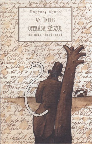 Magyary �gnes - Az �rd�g oper�ba k�sz�l �s m�s t�rt�netek - Pr�zai �r�sok