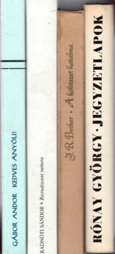 J. R. Becher, R�nay Gy�rgy Radn�ti S�ndor - 4 db irodalomt�rt�neti tanulm�nyok: Jegyzetlapok + A k�lt�szet hatalma + Recrudescunt Vulnera + Kedves Any�li! - G�bor Andor levelei