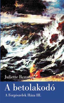 Juliette Benzoni - A betolakod� - A Forg�szelek H�za III.
