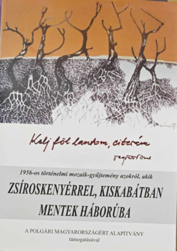 Vgvri Vazul - Kelj fl lantom, citerm ( 1956-os trtnelmi mozaik-gyjtemny, azokrl, akik Zsroskenyrrel, kiskabtban mentek hborba)