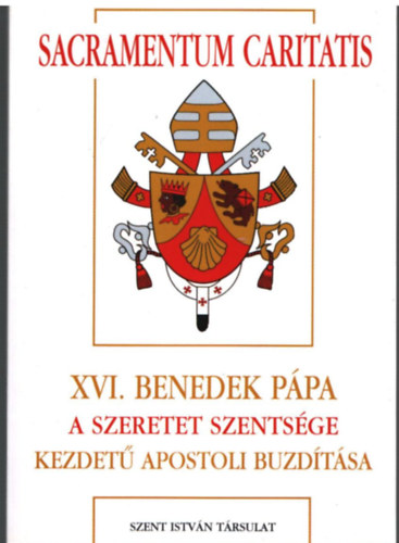 Di�s Istv�n dr.  (szerk.) - XVI. Benedek P�pa A szeretet szents�ge kezdet� apostoli bud�t�sa