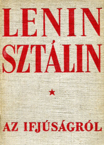 Lenin - Sztlin - AZ IFJSGRL - szemelvnyek Lenin s Sztlin mveibl