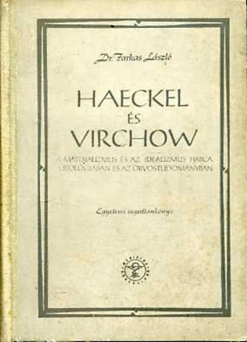 Dr. Farkas László - Haeckel és Virchow-A materializmus és az idealizmus a biológiában és.