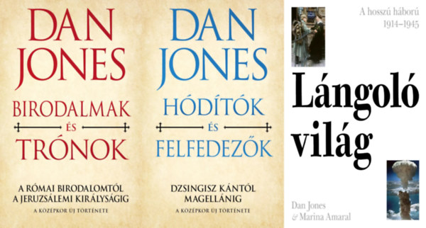 Marina Amaral Dan Jones - 3 db Dan Jones k�nyv: Birodalmak �s Tr�nok - A R�mai Birodalomt�l a Jeruzs�lemi Kir�lys�gig + H�d�t�k �s felfedez�k - Dzsingisz k�nt�l Magell�nig (A k�z�pkor �j t�rt�nete I-II.) + L�ngol� vil�g - A hossz� h�bor� 1914-1945