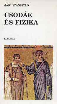 Jáki Szaniszló - Csodák és fizika