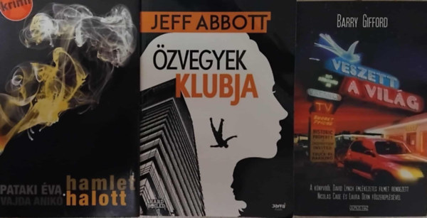 SZERZŐ Barry Gifford - Jeff Abbott - Pataki Éva és Vajda Anikó - 3 db krimi könyv: Veszett a világ (Barry Gifford) - Özvegyek klubja (Jeff Abbott) - Hamlet halott (Pataki Éva)
