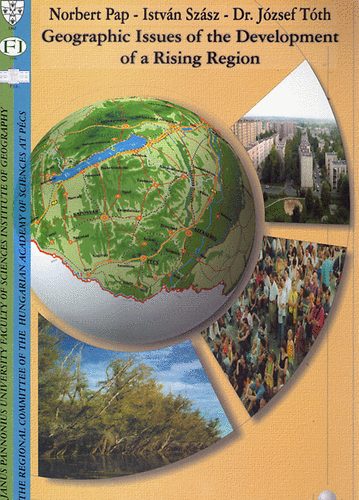 Norbert Pap; István Szász; Dr. József Tóth - Geographic Issues of the Development of a rising Region