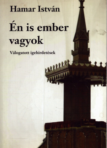 Hamar István - Én is ember vagyok - Válogatott igehirdetések