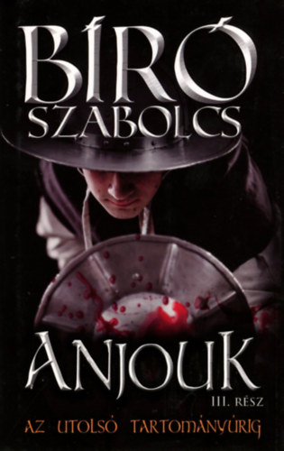 Bíró Szabolcs - Anjouk III. - Az utolsó tartományúrig