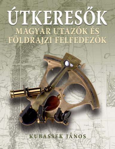 Kubassek Jnos - tkeresk - Magyar utazk s fldrajzi felfedezk