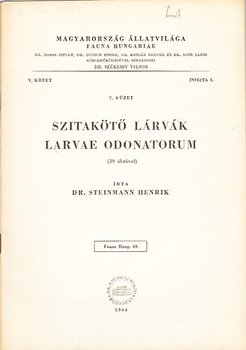 Dr. Steinmann Henrik - Szitakt lrvk - Larvae Odonatorum (Magyarorszg llatvilga- Fauna Hungariae 69.)- V. ktet, 7. fzet (Insecta I.)