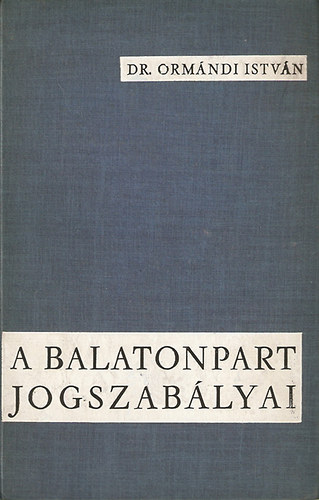 Dr. Ormndi Istvn - A Balatonpart jogszablyai