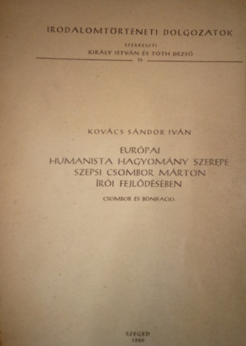 Kovács Sándor Iván - Európai humanista hagyomány szerepe Szepsi Csombor Márton írói fejlődésében - Csombor és Bonifacio / Irodalomtörténeti dolgozatok