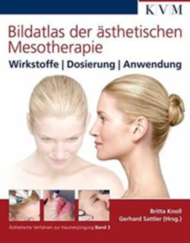 Gerhard Sattler Britta Knoll - Bildatlas der �sthetischen Mesotherapie - Wirkstoffe | Dosierung | Anwendung ("Illusztr�lt Eszt�tikai Mezoter�pia Atlasz - Hat�anyagok | Adagol�s | Alkalmaz�s" n�met nyelven)