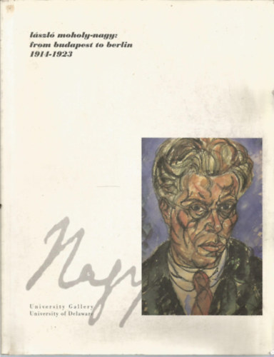 Laszlo Moholy-Nagy - From Budapest to Berlin 1914-1923