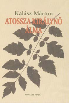 Kalsz Mrton - Atossza kirlyn lma. Tanulmnyok, esszk, kritikk, 1966-2006