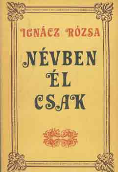 Ign�cz R�zsa - N�vben �l csak