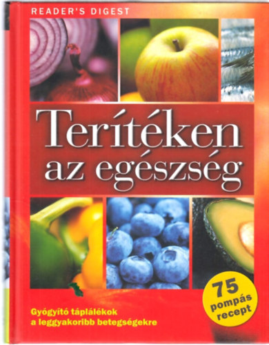 Rcz Ildik  (szerk.); Janky Istvn (ford.) - Tertken az egszsg - Gygyt tpllkok a leggyakoribb betegsgekre