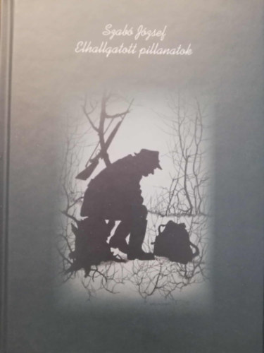 Szab� J�zsef - Elhallgatott pillanatok _ Vad�szati novell�k