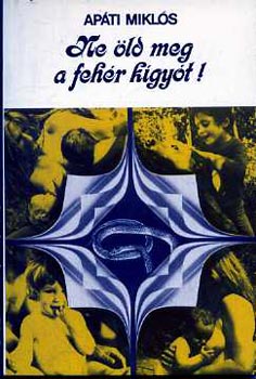 Ap�ti Mikl�s - Ne �ld meg a feh�r k�gy�t!