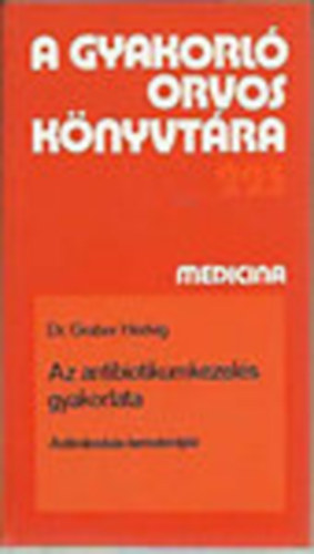 Dr. Graber Hedvig - Az antibiotikumkezel�s gyakorlata (Antimikrob�s kemoter�pia)- A gyakorl� orvos k�nyvt�ra 223.