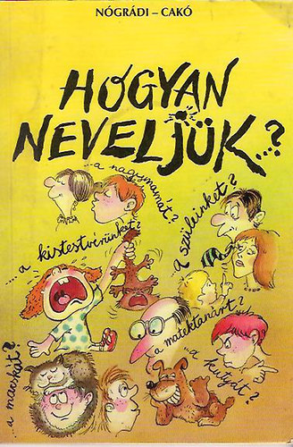 Ngrdi Gbor-Cak Ferenc - Hogyan neveljk...?