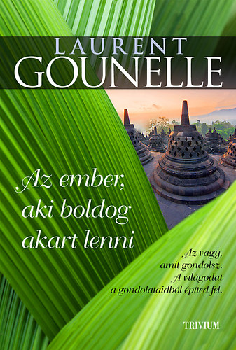 Laurent Gounelle - Az ember, aki boldog akart lenni