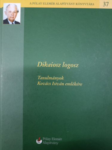 Trcsnyi Lszl - Dikaiosz logosz - Tanulmnyok Kovcs Istvn emlkre