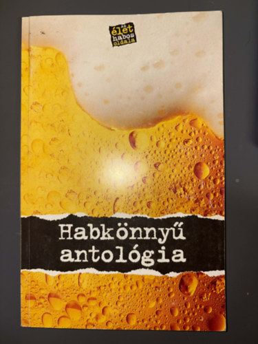 Graf.: Balogh Lajos; Csillag Zolt�n; Szmodis Imre Szerk.: Kov�cs G�bor; V�tek Gy�rgy - Habk�nny� antol�gia - Egy kocsm�ban minden megt�rt�nhet (Egyedi term�kf�t�)