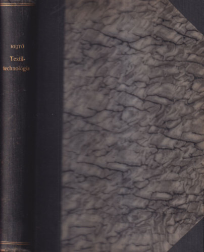 Rejtő Sándor - Az elméleti mechanikai technológia alapelvei és a szálasanyagok technológiája IV. - A textilipari technológia