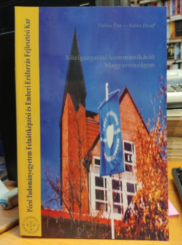 Katus J�zsef Farkas �va - K�zigazgat�si kommunik�ci� Magyarorsz�gon - P�csi tudom�nyegyetem Feln�ttk�pz�si �s Emberi Er�forr�s Fejleszt�si Kar