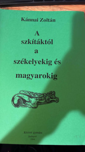 K�nnai Zolt�n - A szk�t�kt�l a sz�kelyekig �s magyarokig