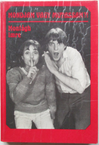 Mont�gh Imre - Mondjam vagy mutassam?!